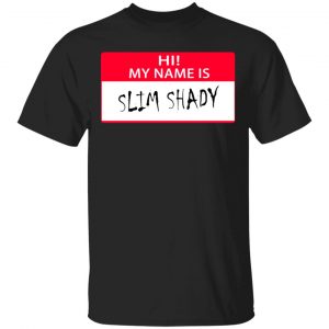 Hi My Name Is Slim Shady Shirt, Hoodie, Tank