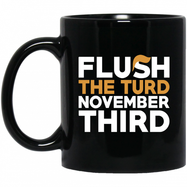 Flush The Turd November Third Anti-Trump Mug 3