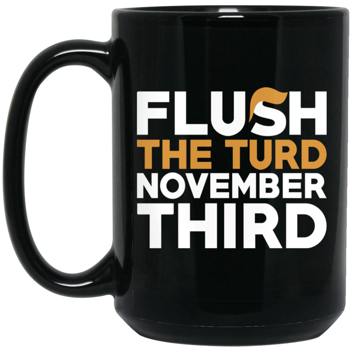 Details about  / Anti-Trump Coffee Mug Flush The Turd Nov 3rd Mug Funny Political Gifts