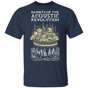 Bandits Of The Acoustic Revolution Shirt, Hoodie, Tank 15