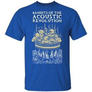 Bandits Of The Acoustic Revolution Shirt, Hoodie, Tank 16