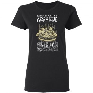 Bandits Of The Acoustic Revolution Shirt, Hoodie, Tank 19