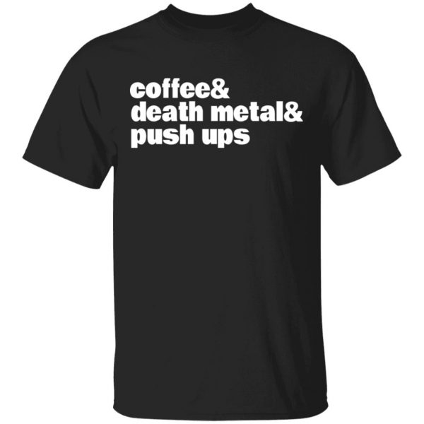Coffee & Death Metal & Push Ups Shirt, Hoodie, Tank 3