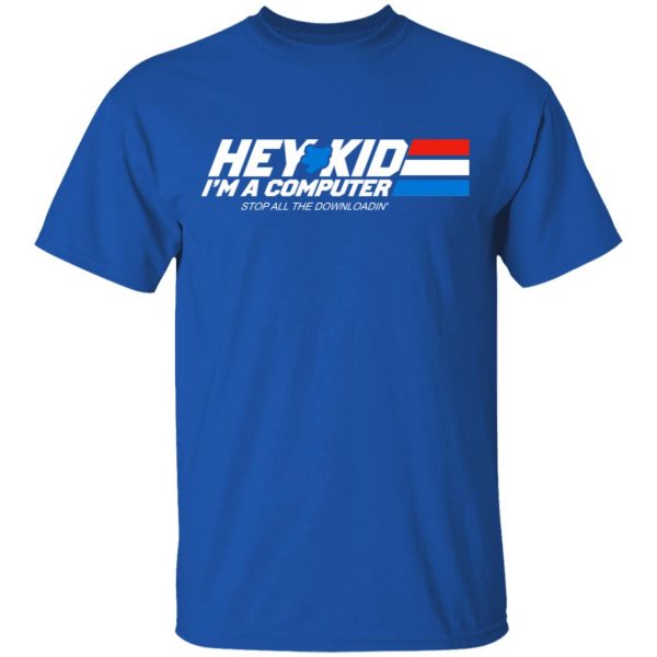 Hey Kid I’m A Computer Stop All The Downloading Shirt, Hoodie, Tank Apparel 6