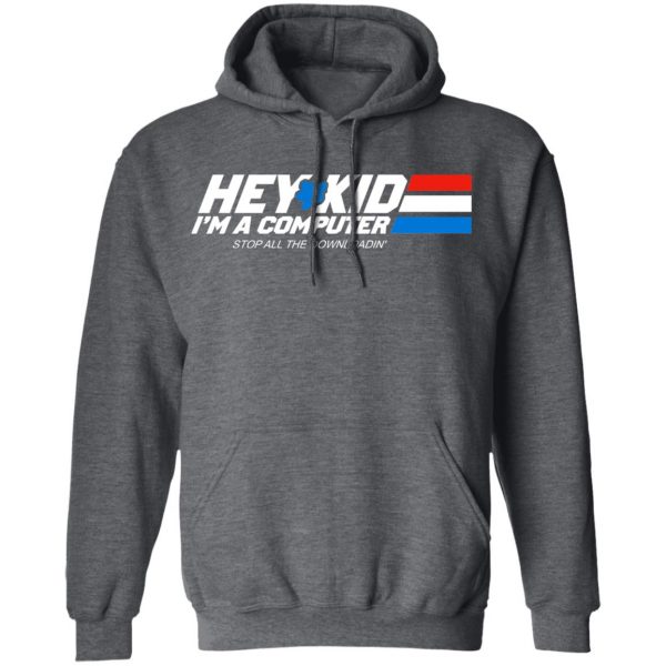 Hey Kid I’m A Computer Stop All The Downloading Shirt, Hoodie, Tank Apparel 13