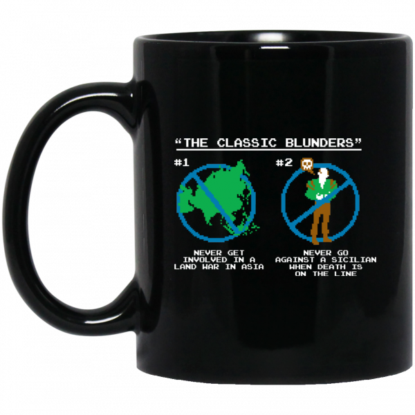The Classic Blunders Never Get Involved In A Land War In Asia Never Go Against A Sicilian When Death Is On The Line Mug 3