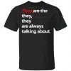 They Are The They They Are Always Talking About Shirt, Hoodie, Tank 1