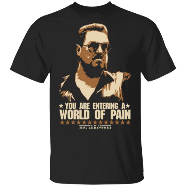 The Big Lebowski You Are Entering A World Of Pain Shirt, Hoodie, Tank 3