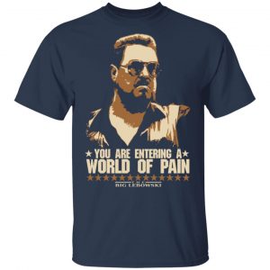 The Big Lebowski You Are Entering A World Of Pain Shirt, Hoodie, Tank 16 The Big Lebowski You Are Entering A World Of Pain Shirt, Hoodie, Tank 16
