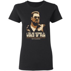The Big Lebowski You Are Entering A World Of Pain Shirt, Hoodie, Tank 18 The Big Lebowski You Are Entering A World Of Pain Shirt, Hoodie, Tank 18