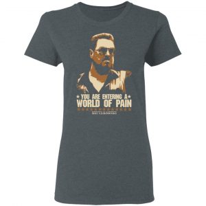 The Big Lebowski You Are Entering A World Of Pain Shirt, Hoodie, Tank 19 The Big Lebowski You Are Entering A World Of Pain Shirt, Hoodie, Tank 19