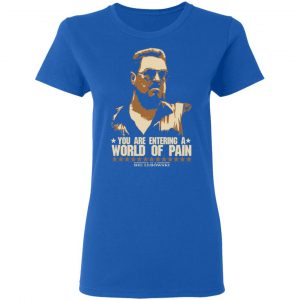 The Big Lebowski You Are Entering A World Of Pain Shirt, Hoodie, Tank 21 The Big Lebowski You Are Entering A World Of Pain Shirt, Hoodie, Tank 21