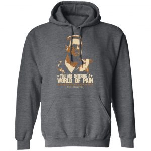 The Big Lebowski You Are Entering A World Of Pain Shirt, Hoodie, Tank 24 The Big Lebowski You Are Entering A World Of Pain Shirt, Hoodie, Tank 24