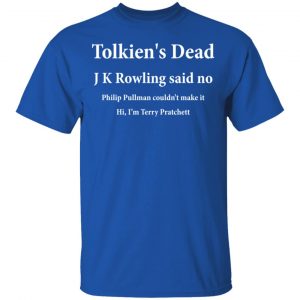 Tolkien's Dead J K Rowling Said No Shirt, Hoodie, Tank 17 Tolkien's Dead J K Rowling Said No Shirt, Hoodie, Tank 17