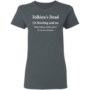 Tolkien's Dead J K Rowling Said No Shirt, Hoodie, Tank 19 Tolkien's Dead J K Rowling Said No Shirt, Hoodie, Tank 19