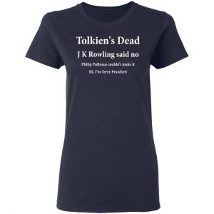 Tolkien's Dead J K Rowling Said No Shirt, Hoodie, Tank 20 Tolkien's Dead J K Rowling Said No Shirt, Hoodie, Tank 20