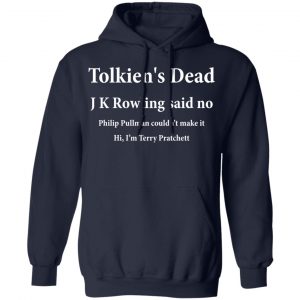 Tolkien's Dead J K Rowling Said No Shirt, Hoodie, Tank 23 Tolkien's Dead J K Rowling Said No Shirt, Hoodie, Tank 23