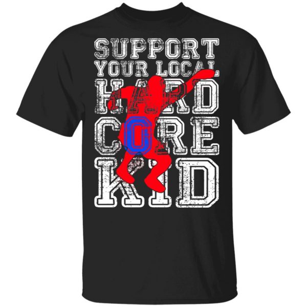 Support Your Local Hard Core Kid Shirt, Hoodie, Tank 3