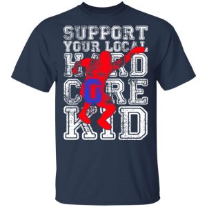 Support Your Local Hard Core Kid Shirt, Hoodie, Tank 16 Support Your Local Hard Core Kid Shirt, Hoodie, Tank 16