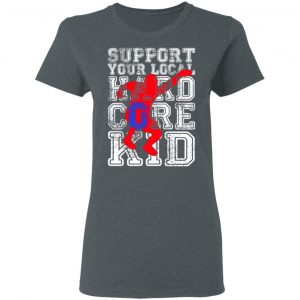Support Your Local Hard Core Kid Shirt, Hoodie, Tank 19 Support Your Local Hard Core Kid Shirt, Hoodie, Tank 19