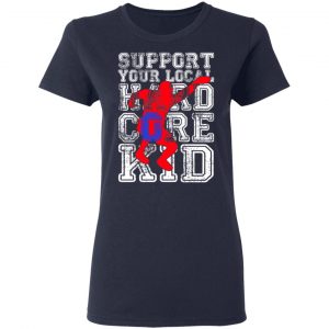 Support Your Local Hard Core Kid Shirt, Hoodie, Tank 20 Support Your Local Hard Core Kid Shirt, Hoodie, Tank 20
