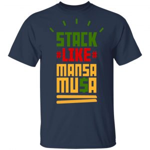 Stack Like Mansa Musa Shirt, Hoodie, Tank 16 Stack Like Mansa Musa Shirt, Hoodie, Tank 16