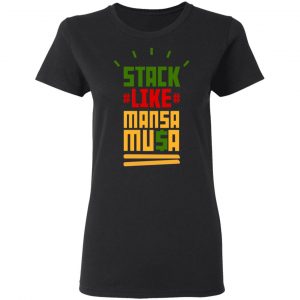 Stack Like Mansa Musa Shirt, Hoodie, Tank 18 Stack Like Mansa Musa Shirt, Hoodie, Tank 18
