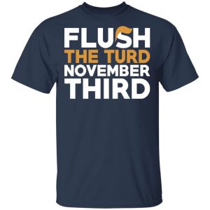 Flush The Turd November Third Anti-Trump Shirt, Hoodie, Tank 8