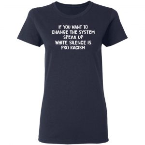 If You Want To Change The System Speak Up White Silence Is Pro Racism Shirt, Hoodie, Tank 20
