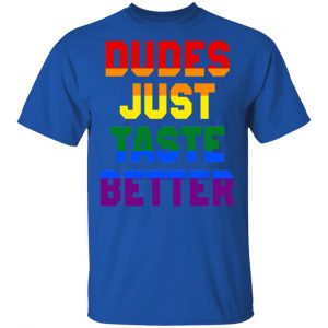 Dudes Just Taste Better LGBT Shirt, Hoodie, Tank 16 Dudes Just Taste Better LGBT Shirt, Hoodie, Tank 16