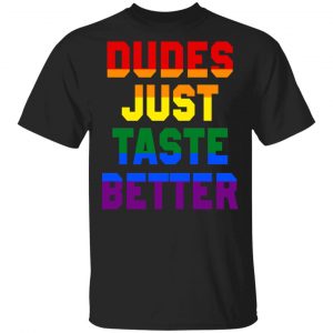 Dudes Just Taste Better LGBT Shirt, Hoodie, Tank 17 Dudes Just Taste Better LGBT Shirt, Hoodie, Tank 17
