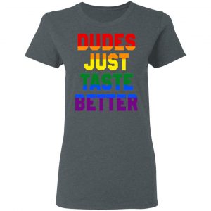 Dudes Just Taste Better LGBT Shirt, Hoodie, Tank 19 Dudes Just Taste Better LGBT Shirt, Hoodie, Tank 19