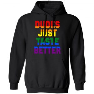 Dudes Just Taste Better LGBT Shirt, Hoodie, Tank 22 Dudes Just Taste Better LGBT Shirt, Hoodie, Tank 22