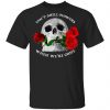 Can't Smell Flowers When We're Gone Scentless Flowers Shirt, Hoodie, Tank 2 Can't Smell Flowers When We're Gone Scentless Flowers Shirt, Hoodie, Tank 2