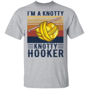 I'm A Knotty Knotty Hooker Knitting Shirt, Hoodie, Tank 16