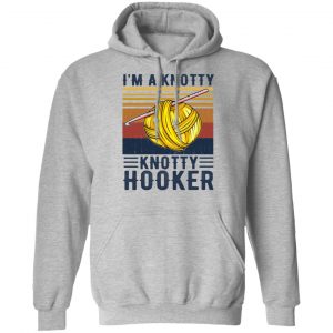I'm A Knotty Knotty Hooker Knitting Shirt, Hoodie, Tank 23