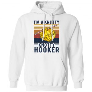 I'm A Knotty Knotty Hooker Knitting Shirt, Hoodie, Tank 24
