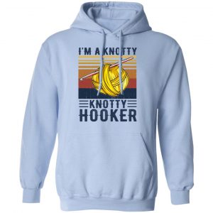 I'm A Knotty Knotty Hooker Knitting Shirt, Hoodie, Tank 25
