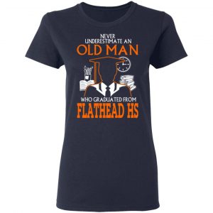 Never Underestimate An Old Man Who Graduated From Flathead High School T-Shirts, Hoodies 20 Never Underestimate An Old Man Who Graduated From Flathead High School T-Shirts, Hoodies 20