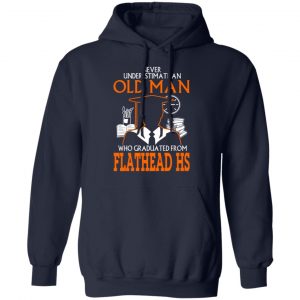 Never Underestimate An Old Man Who Graduated From Flathead High School T-Shirts, Hoodies 23 Never Underestimate An Old Man Who Graduated From Flathead High School T-Shirts, Hoodies 23