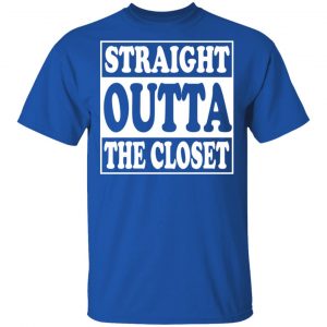 Straight Outta The Closet Shirt, Hoodie, Tank 17