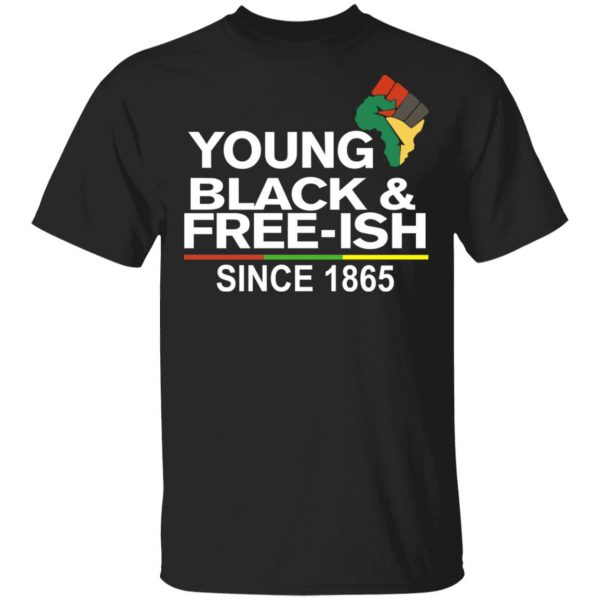 Young Black& Free-Ish Since 1865 Juneteenth Shirt, Hoodie, Tank Apparel 3