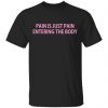 Pain Is Just Pain Entering The Body Shirt, Hoodie, Tank 1