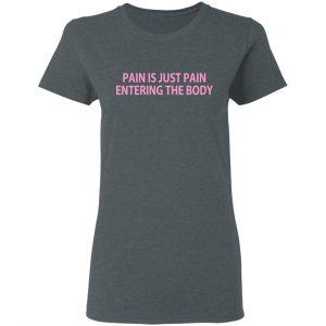 Pain Is Just Pain Entering The Body Shirt, Hoodie, Tank 19