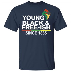 Young Black& Free-Ish Since 1865 Juneteenth Shirt, Hoodie, Tank 16