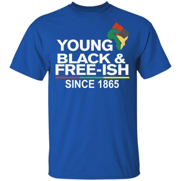 Young Black& Free-Ish Since 1865 Juneteenth Shirt, Hoodie, Tank Apparel 6