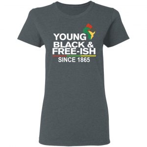 Young Black& Free-Ish Since 1865 Juneteenth Shirt, Hoodie, Tank 19