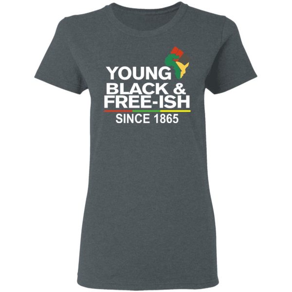 Young Black& Free-Ish Since 1865 Juneteenth Shirt, Hoodie, Tank Apparel 8
