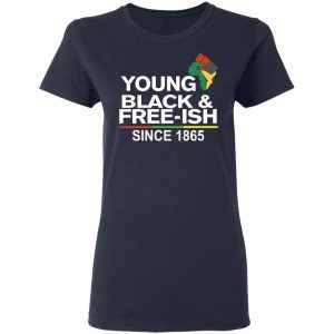 Young Black& Free-Ish Since 1865 Juneteenth Shirt, Hoodie, Tank 20