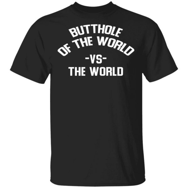 Butthole Of The World Vs The World Shirt, Hoodie, Tank 3